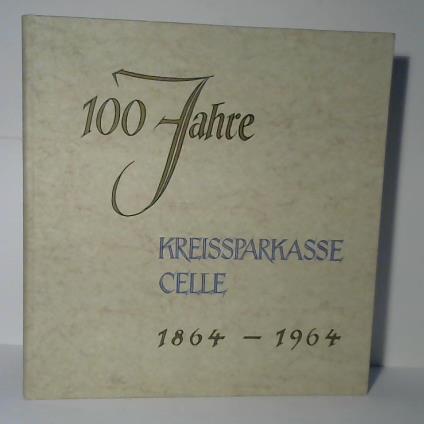 Kreissparkasse Celle - 100 Jahre Kreissparkasse Cell. 1864-1964