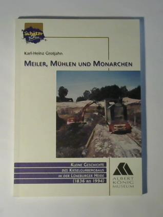 Grotjahn, Kalr-Heinz - Meiler, Mhlen und Monarchen. Kleine Geschichten des Kieselgurbergbaus in der Lneburger Heide (1836 bis 1994)