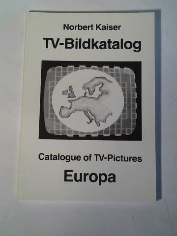 Kaiser, Norbert - TV-Bildkatalog. Catalogue of TV-Pictures. Europa