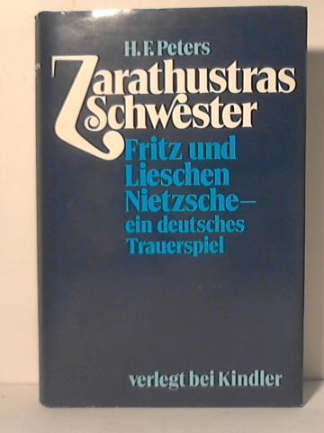 Peters, Heinz Frederick - Zarathustras Schwester - Fritz und Lieschen Nietzsche - ein deutsches Trauerspiel