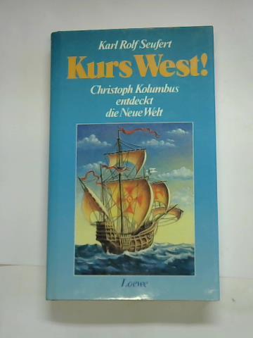 Seufert, Karl Rolf - Kurs West! Christoph Kolumbus entdeckt die Neue Welt