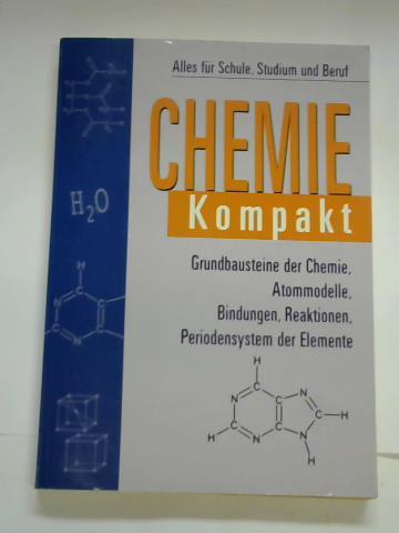 ohne - Chemie Kompakt. Alles fr Schule, Studium und Beruf. Grundbausteine der Chemie, Atommodelle, Bindungen, Reaktionen, Periodensystem der Elemente