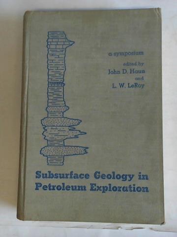 Haun, John/ LeRoy, L. W. - Subsurface Geology in Petroleum Exploration