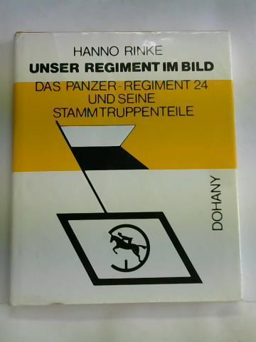 Rinke, Hanno - Unser Regiment im Bild. Das Panzer-Regiment 24 und seine Stammgruppenteile