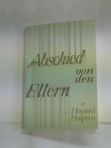 Halpern, Howard - Abschied von den Eltern. Eine Anleitung fr Erwachsene, die Beziehung zu den Eltern zu normalisieren
