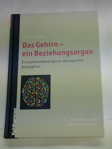 Fuchs, Thomas - Das Gehirn - ein Beziehungsorgan. Eine phnomenologisch-kologische Konzeption