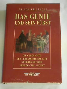 Das Genie und sein Fürst. Die Geschichte der Lebensgemeinschaft Goethes mit em Herzog Carl August von Sachsen-Weimar-Eisenach