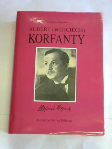 Karski, Sigmund - Albert (Wojciech) Korfanty. Eine Biographie
