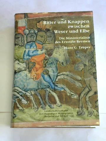 Trper, Hans G. - Ritter und Knappen zwischen Weser und Elbe. Die Ministerialitt des Erzstifts Bremen