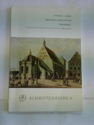 Stadt- und Bergbaumuseum Freiberg (Hrsg.) - Stadt- und Bergbaumuseum Freiberg. Museum zur Kulturgeschichte des Bergbaus