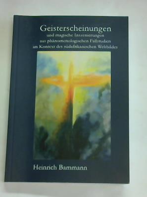 Bammann, Heinrich - Geisterscheinungen und magische Inszenierungen aus phnomenologischen Fallstudien im Kontext des sdafrikanischen Weltbildes