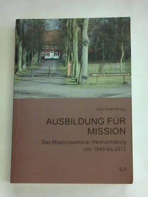 Reller, Jobst - Ausbildung fr Mission. Das Missionsseminar Hermannsburg von 1849 bis 2012