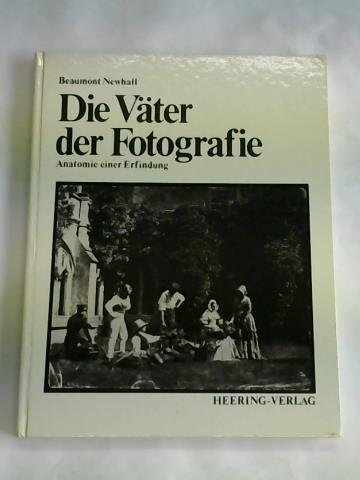 Newhall, Beaumont - Die Vter der Fotografie. Anatomie einer Erfindung