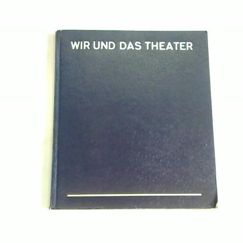 Firner, Walter (Hrsg.) - Wir und das Theater. Ein Schauspielbuch