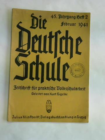 Higelke, Kurt - Die Deutsche Schule. Zeitschrift fr praktische Volkschularbeit