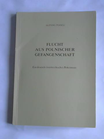 Podeu, Alfons - Flucht aus polnischer Gefangenschaft. Ein deutsch-sterreichisches Bekenntnis