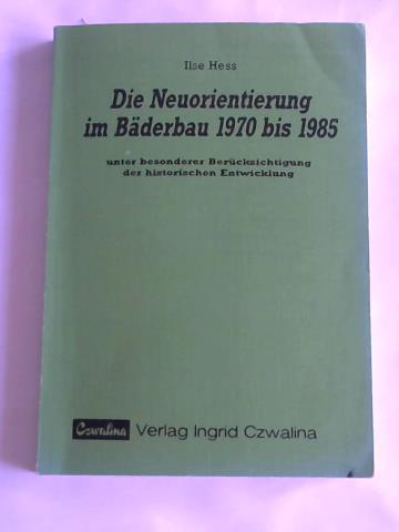 Hess, Ilse - Die Neuorientierung im Bderbau 1970 bis 1985 unter besonderer Bercksichtigung der historischen Entwicklung