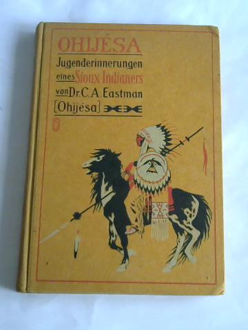 Eastmann, C. A. - Ohijesa. Jugenderrinerungen eines Sioux-Indianers