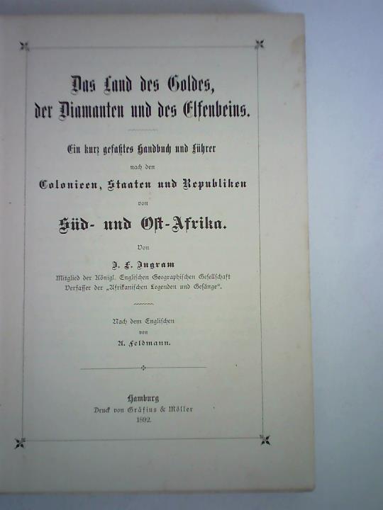 Ingram, Joseph Forsyth - Das Land des Goldes, der Diamanten und des Elfenbeins. Ein kurz gefasstes Handbuch und Fhrer nach den Colonieen Staaten und Republiken von Sd- und Ost-Afrika