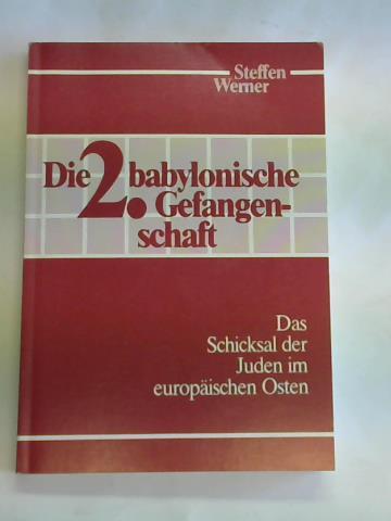 Werner, Steffen - Die zweite babylonische Gefangenschaft. Zum Schicksal der Juden im Osten seit 1941