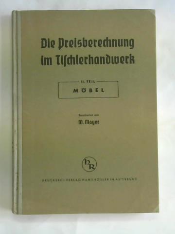 Mayer, M. - Die Preisberechnung im Tischlerhandwerk. II. Teil Mbel