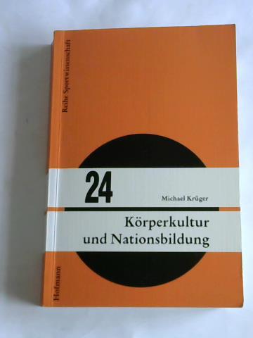 Krger, Michael - Krperkultur und Nationbildung. Die Geschichte des Turnens in der Reichsgrndungsra - eine Detailstudie ber die Deutschen