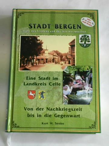 Seebo, Kurt-Werber - Stadt Bergen. Stadt des Frieden und der Internationalitt. Eine Stadt im Landkreis Celle von der Nachkriegszeit bis in die Gegenwart