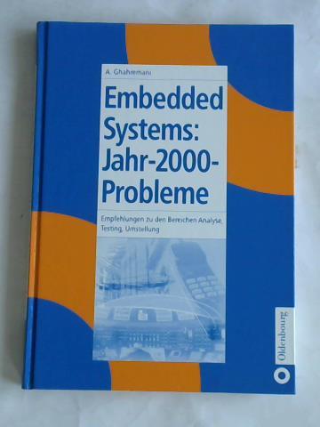 Ghahremani, Amir - Embedded Systems: Jahr-2000-Probleme. Empfehlungen zu den Bereichen Analyse, Testing, Umstellung