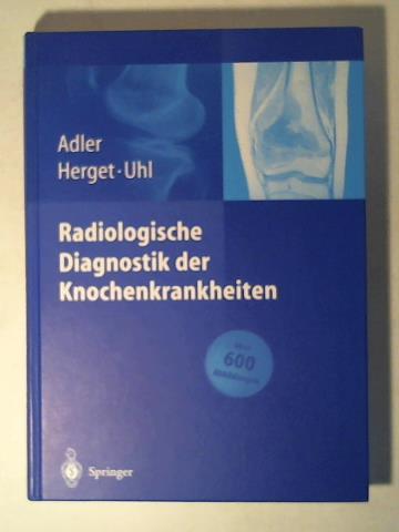 Adler, Claus-Peter/ Herget, Georg/ Uhl, Markus/ Zajic, T. (assistant) - Radiologische Diagnostik der Knochenkrankheiten