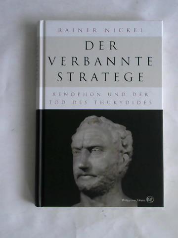 Nickel, Rainer - Der verbannte Stratege. Xenophon und der Tod des Thukydides