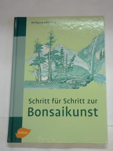 Kohlhepp, Wolfgang - Schritt fr Schritt zur Bonsaikunst