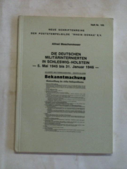 Meschenmoser, Alfred - Die deutschen Militrinternierten in Schleswig-Holstein. 5. Mai 1945 bis 31. Januar 1946
