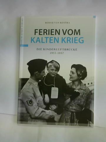 von Kostka, Bernd - Ferien vom Kalten Krieg. Die Kinderluftbrcke 1953-1957