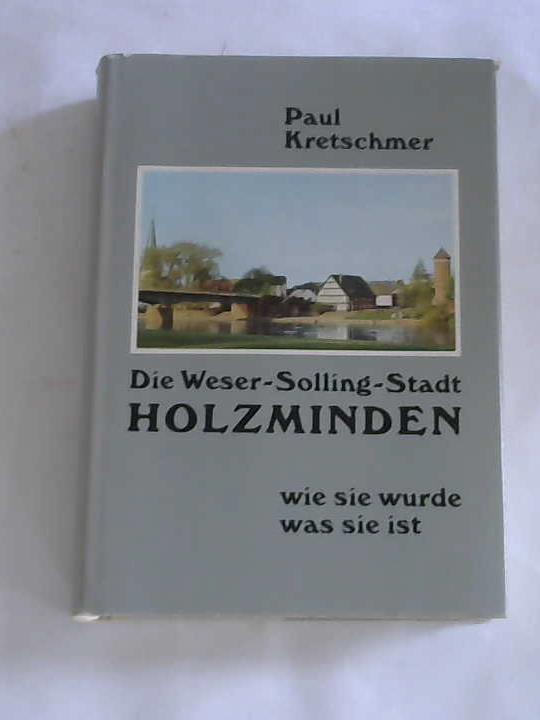 Kretschmer, Paul - Die Weser-Solling-Stadt Holzminden - wie sie wurde, was sie ist