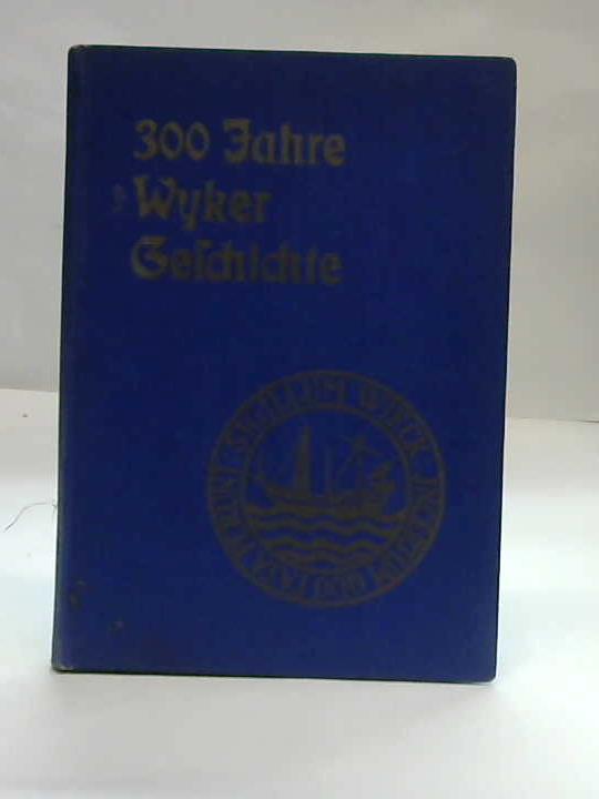 Petersen, Egon/ Hinrichsen, Hugo - 300 Jahre Wyker Geschichte 1638-1938