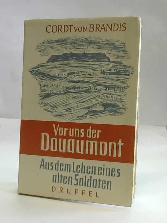 Brandis, Cordt von - Vor uns der Douaumont. Aus dem Leben eines alten Soldaten