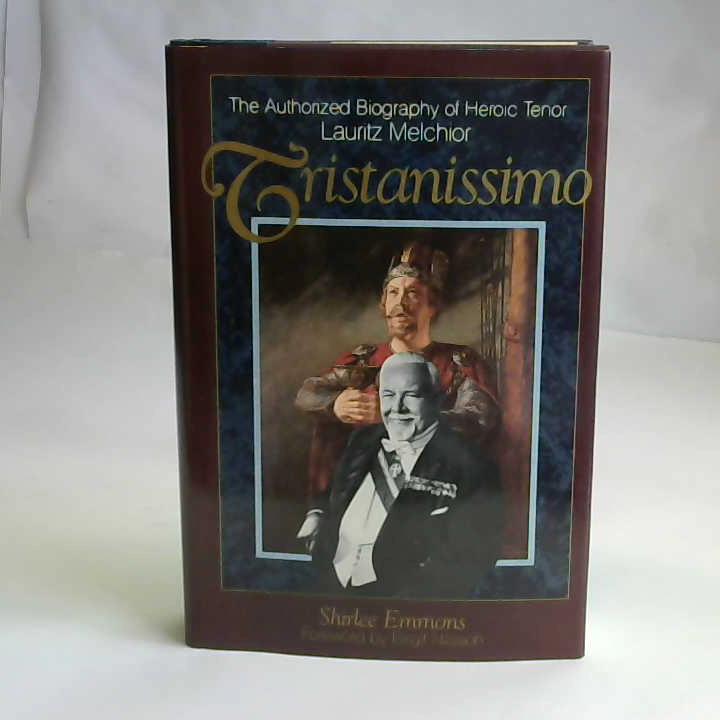 Tristanissimo. The Authorized Biography of Heroic Tenor Lauritz Melchior