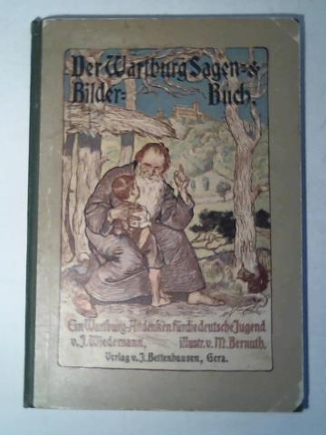 Wiedemann, Jul./ Bernuth, M. - Der Wartburg Sagen- und Bilderbuch. Ein Wartburg-Andenken fr die deutsche Jugend