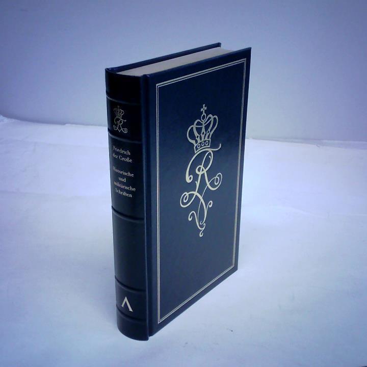 Holz, Gustav Berthold - Ausgewhlte Werke Friedrichs des Groen. Historische und militrische Schriften