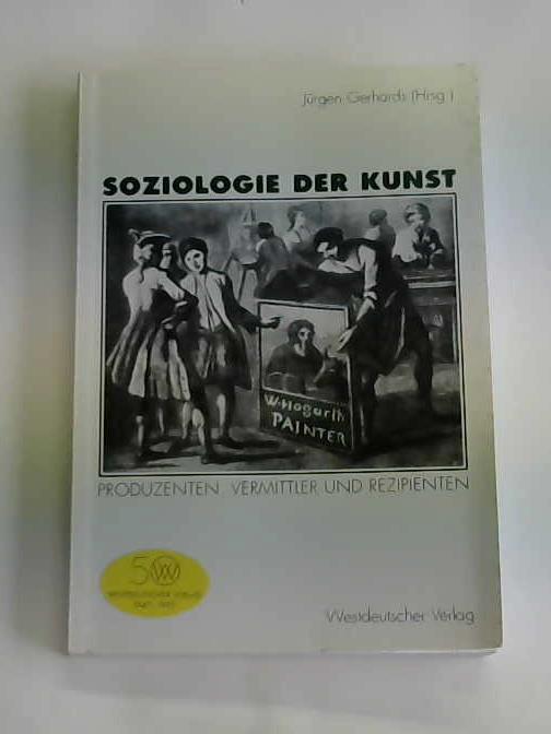 Gerhards, Jurgen (Hrsg.) - Soziologie der Kunst. Produzenten, Vermittler und Rezipienten