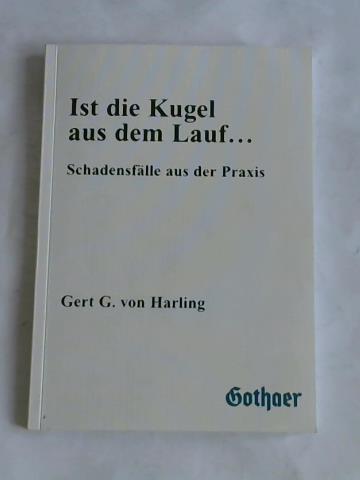 Harling, Gert G. von - Ist die Kugel aus dem Lauf... Schadensflle aus der Praxis
