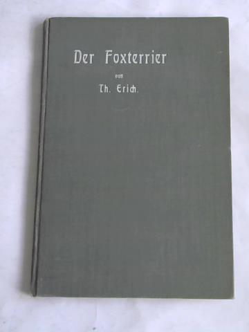 Erich, Theo - Der Foxterrier. Seine Entwicklungsgeschichte