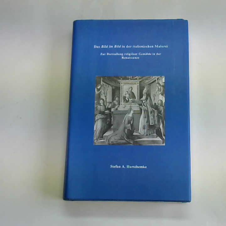 Horsthemke, Stefan A. - Das Bild im Bild in der italienischen Malerei. Zur Darstellung religiser Gemlde in der Renaissance