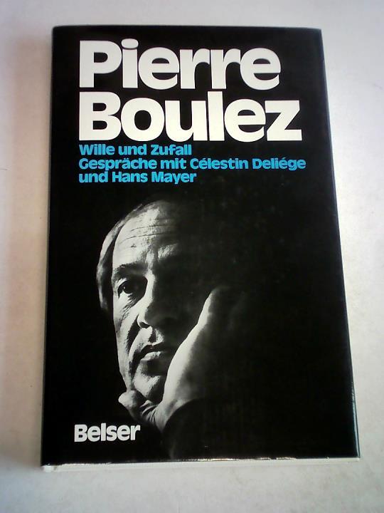 Boulez, Pierre - Wille und Zufall. Gesprche mit Celestin Deliege und Hans Mayer
