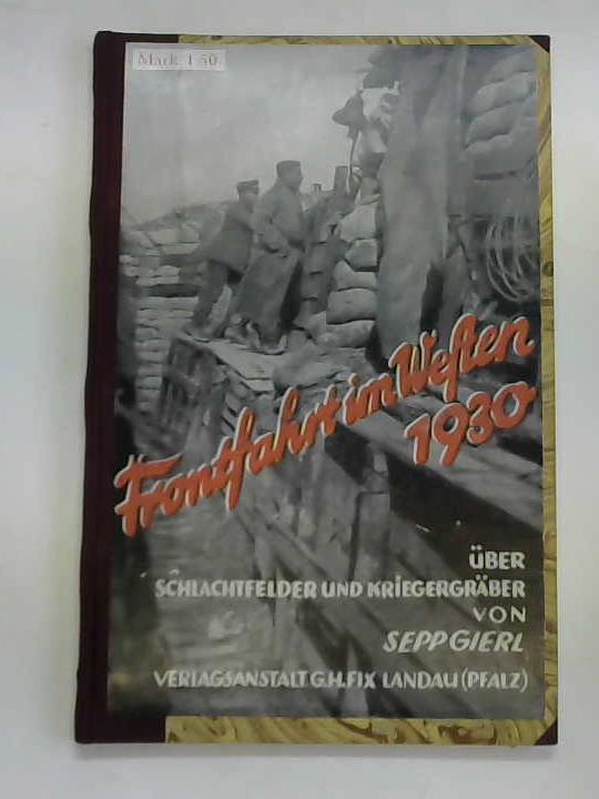 Gierl, Sepp - Frontfahrt im Westen. Im Jahre 1930 ber Schlachtfelder und Kriegergrber