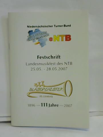 Niederschsischer Turnerbund e. V. - Festschrift Landesmusikfest des NTB 25.05. - 28.05.2007. Blasorchester VfL Lneburg. 1896 - 111 Jahre - 2007