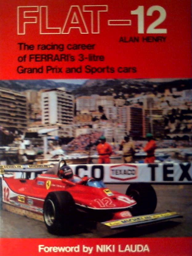 Henry, Alan - Flat-12: The Racing Career of Ferrari's 3-litre Grand Prix and Sports Cars