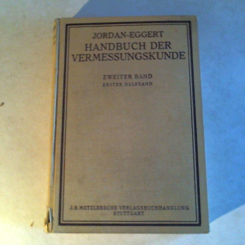 Jordan, W., O. Eggert, Reinhertz, C. - Handbuch der Vermessungskunde. Band 2. Erster Halbband. Feld- und Landmessung.