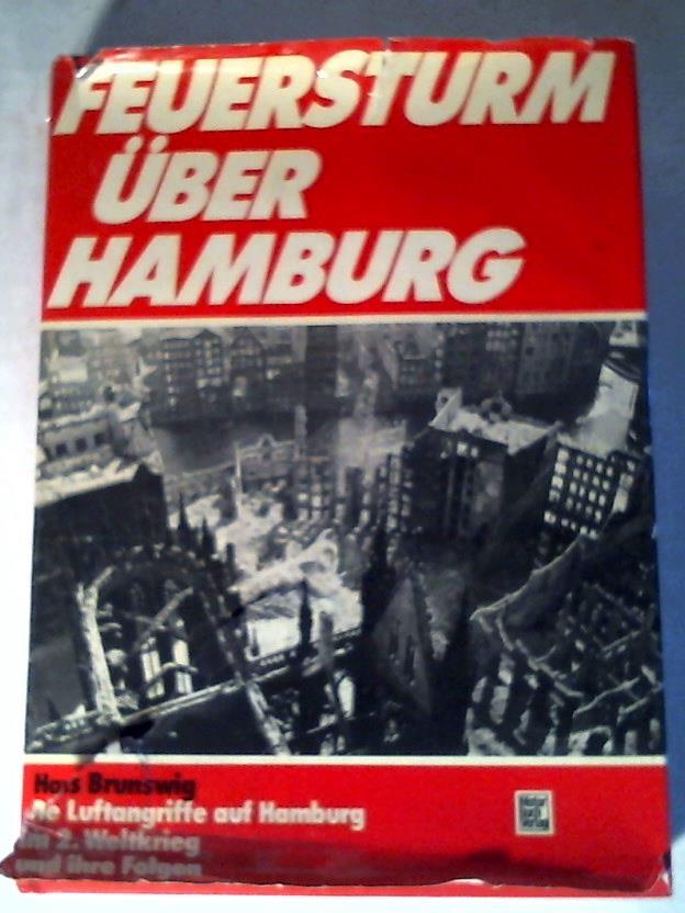 Brunswig, Hans - Feuersturm ber Hamburg: Die Luftangriffe auf Hamburg im 2. Weltkrieg und ihre Folgen
