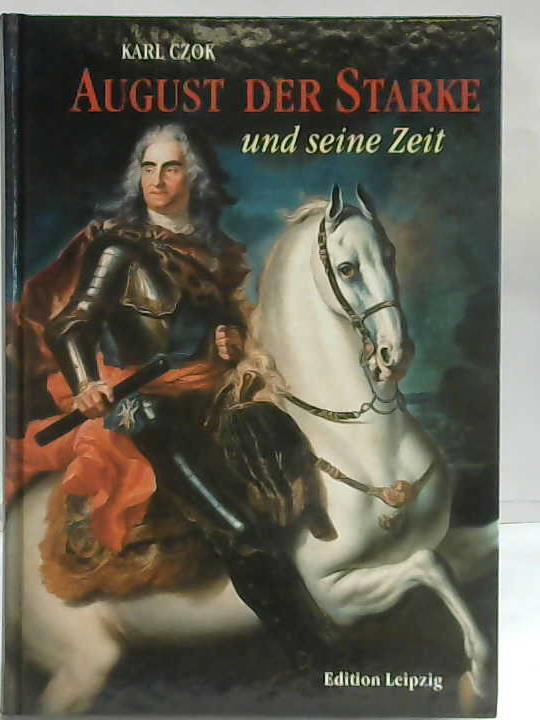 Czok, Karl - August der Starke und seine Zeit